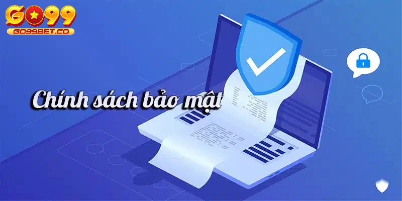 Chính sách bảo mật - Go99 bảo vệ quyền lợi mọi hội viên 2 Nội dung bảo mật về quyền riêng tư rất quan trọng
